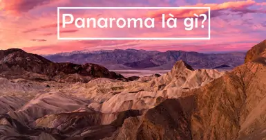 Panaroma là gì? Chụp ảnh Panaroma trên điện thoại như thế nào?