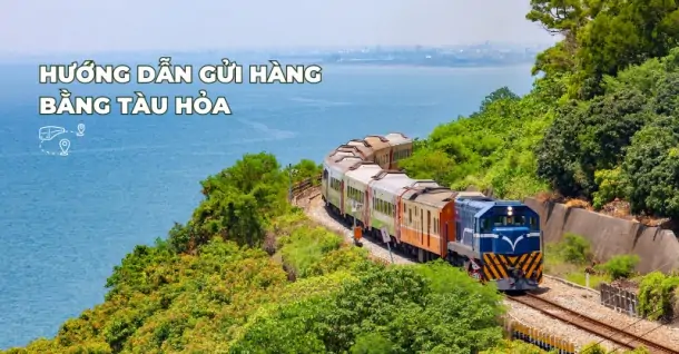 Cách gửi hàng tàu hỏa chi tiết và cập nhật cước phí vận chuyển