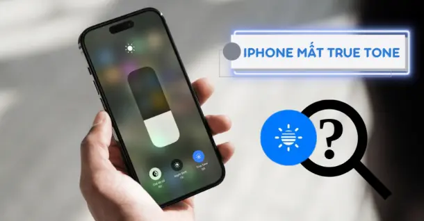 Khắc phục iPhone mất True Tone chỉ với vài bước đơn giản, nhanh chóng