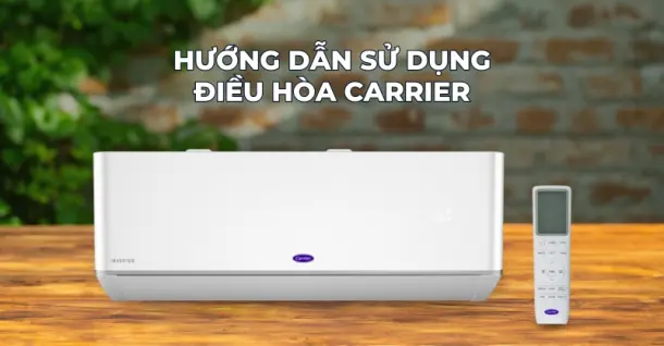 Hướng dẫn sử dụng máy điều hòa Carrier đúng cách, mang lại hiệu quả cao