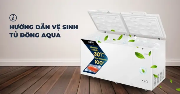 Hướng dẫn vệ sinh tủ đông Aqua đúng cách thực hiện ngay tại nhà