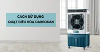 C&aacute;ch sử dụng quạt điều h&ograve;a Daikiosan đơn giản