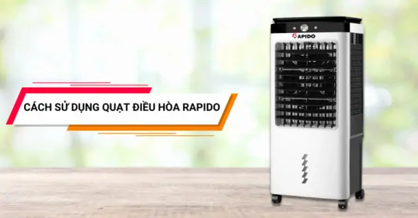 Hướng dẫn cách sử dụng quạt điều hòa Rapido chi tiết