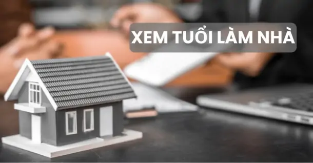 Cách xem tuổi làm nhà theo phong thủy, mang lại may mắn cho gia chủ