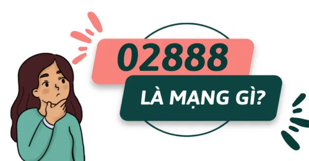 Đầu số 02888 là mạng gì, mã vùng nào? Có phải lừa đảo không?