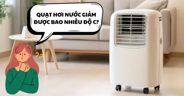 Quạt hơi nước có mát không? Giảm được bao nhiêu độ C?