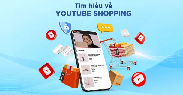 Tìm hiểu tất tần tật về Youtube Shopping - Công cụ quảng bá sản phẩm vô cùng hiệu quả