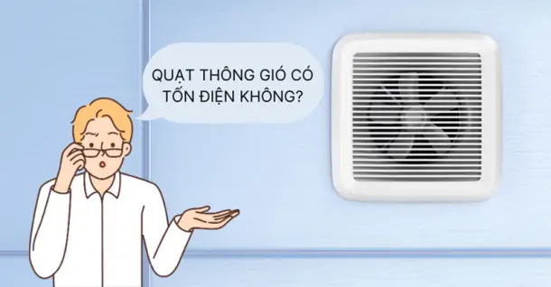 Quạt thông gió có tốn điện không?