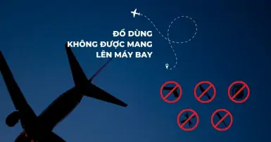 Những món đồ không được mang lên máy bay mà bạn cần lưu ý ghi nhớ