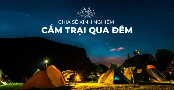 Kinh nghiệm cắm trại qua đêm từ A đến Z dành cho người mới