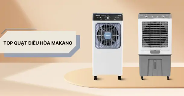 Top quạt điều hòa Makano chất lượng nên mua!