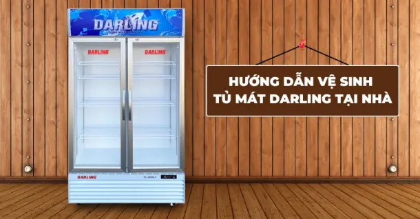 Hướng dẫn vệ sinh tủ mát Darling cực đơn giản, thực hiện ngay tại nhà