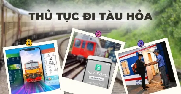 Hướng dẫn thủ tục đi tàu hỏa từ A - Z dành cho người lần đầu đi