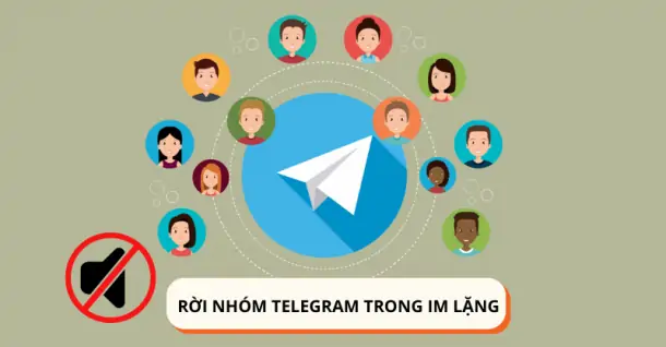 Hướng dẫn cách rời nhóm Telegram trong im lặng đơn giản và nhanh chóng