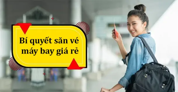 Bí quyết săn vé máy bay giá rẻ giúp bạn tiết kiệm chi phí hiệu quả