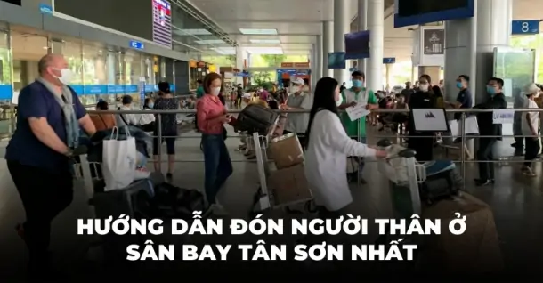 Hướng dẫn chi tiết cách đón người thân ở sân bay Tân Sơn Nhất