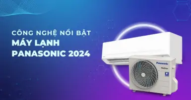 Điểm qua các công nghệ nổi bật trên máy lạnh Panasonic 2024