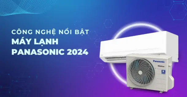 Điểm qua các công nghệ nổi bật trên máy lạnh Panasonic 2024