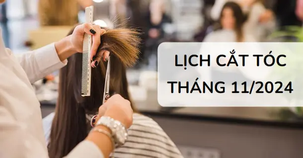 Lịch cắt tóc tháng 11/2024: Ngày hoàng đạo đón vận may, tài lộc