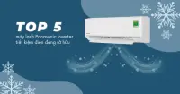 Top 5 máy lạnh Panasonic Inverter tiết kiệm điện đáng sở hữu