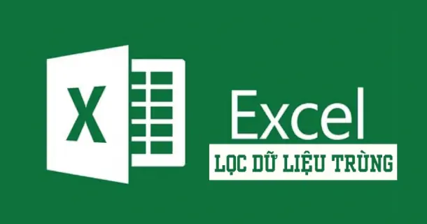 Lọc trùng trong Excel nhanh chóng với 5 cách cực đơn giản