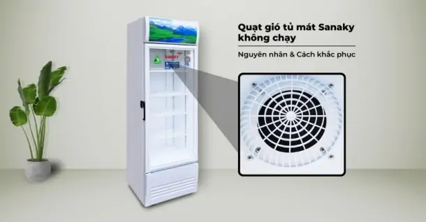 Quạt gió tủ mát Sanaky không chạy - Nguyên nhân và cách khắc phục