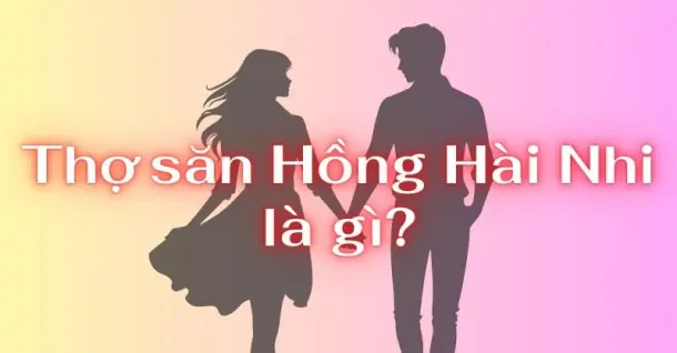 Thợ săn Hồng Hài Nhi là gì?