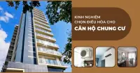 Kinh nghiệm chọn mua điều hòa cho căn hộ chung cư bạn nên biết