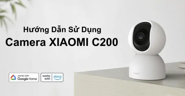 Hướng dẫn kết nối và sử dụng Camera Xiaomi C200 trên điện thoại vô cùng đơn giản