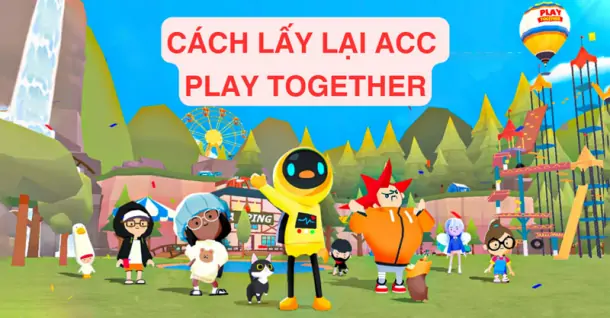 Cách lấy lại acc Play Together mà người dùng không thể bỏ qua