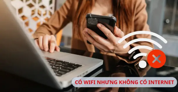 Lỗi có Wifi nhưng không có internet: Nguyên nhân và cách khắc phục