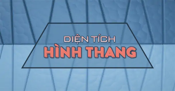 Tính diện tích hình thang, hình thang vuông và cân chi tiết