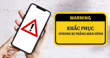 Hướng dẫn khắc phục iPhone bị trắng màn hình chỉ với vài thao tác đơn giản