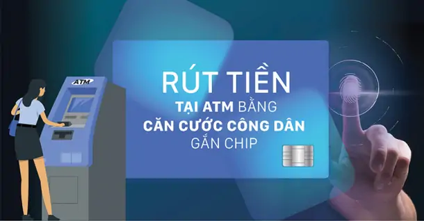 Hướng dẫn dùng căn cước để rút tiền tại cây ATM