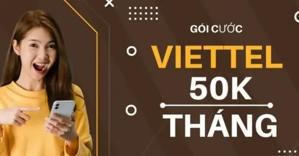 Các gói cước viettel 50K tháng tốc độ cao, cực HOT hiện tại