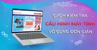 8 cách kiểm tra cấu hình máy tính đơn giản, nhanh chóng