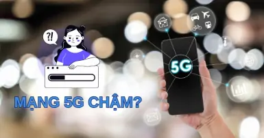 Tốc độ mạng 5G chậm hơn mạng 4G? Tìm hiểu nguyên nhân và cách khắc phục