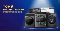 Top 5 máy giặt lồng ngang bán chạy giá dưới 11 triệu đồng nên sở hữu ngay