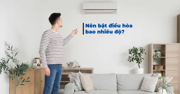 Nên bật điều hòa bao nhiêu độ là hợp lý để bảo vệ sức khỏe?