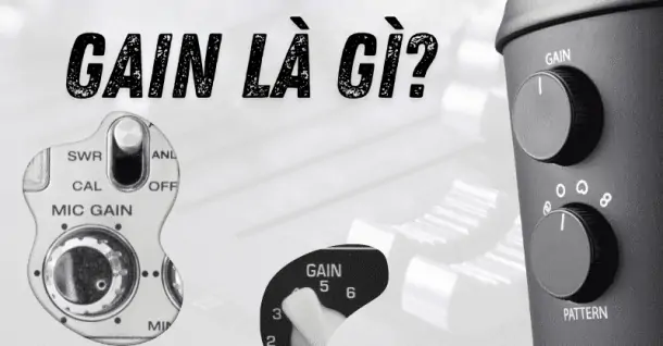 Gain trong âm thanh là gì? Phân biệt Gain và Volume