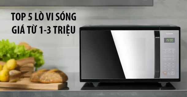 Top 5 lò vi sóng bán chạy giá chỉ từ 1 đến 3 triệu đồng