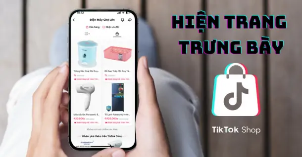 Cách hiện trang trưng bày trên TikTok Shop mà người dùng không nên bỏ qua