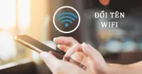 Đổi t&ecirc;n Wifi tr&ecirc;n điện thoại như thế n&agrave;o? Hướng dẫn c&aacute;ch thực hiện