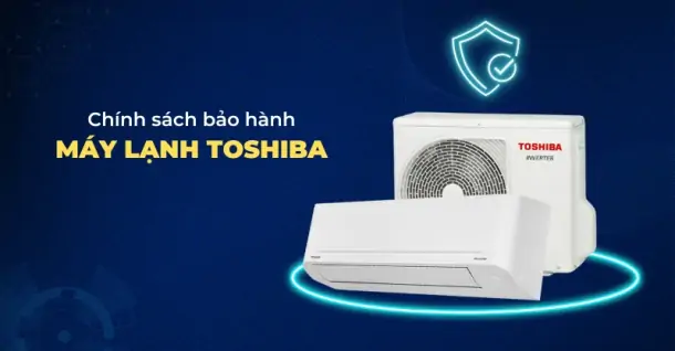 Chính sách bảo hành máy lạnh Toshiba người dùng nên nắm rõ