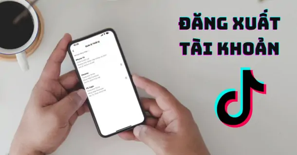 Đăng xuất TikTok khỏi những thiết bị khác để bảo vệ quyền riêng tư cho tài khoản