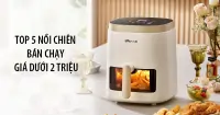 Top 5 nồi chi&ecirc;n b&aacute;n chạy gi&aacute; dưới 2 triệu đồng bạn n&ecirc;n sở hữu