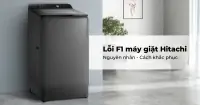 Lỗi F1 máy giặt Hitachi - Nguyên nhân và cách khắc phục hiệu quả