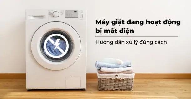 Máy giặt đang hoạt động bị mất điện đột ngột phải xử lý như thế nào?