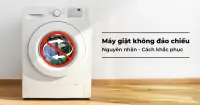 Máy giặt không đảo chiều - Nguyên nhân và cách khắc phục hiệu quả