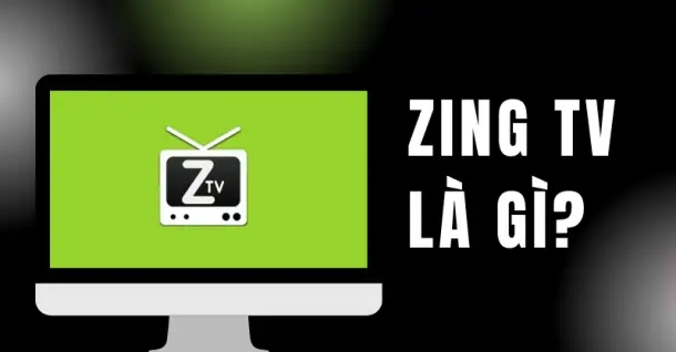 Zing TV là gì? Hướng dẫn đăng ký, kích hoạt và sử dụng tài khoản chi tiết